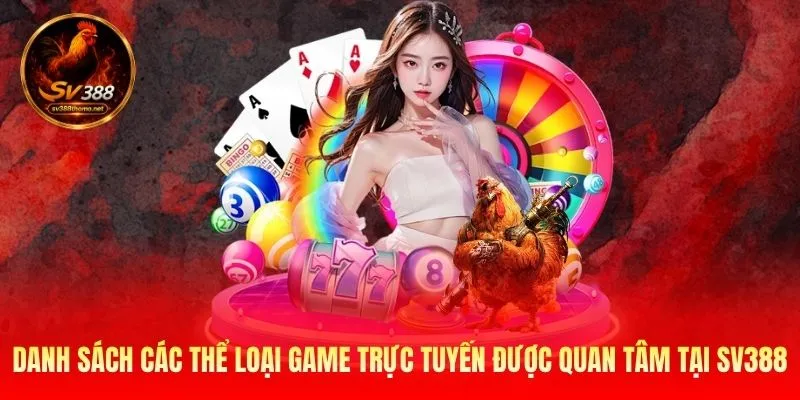 Danh sách các thể loại game trực tuyến được quan tâm tại SV388